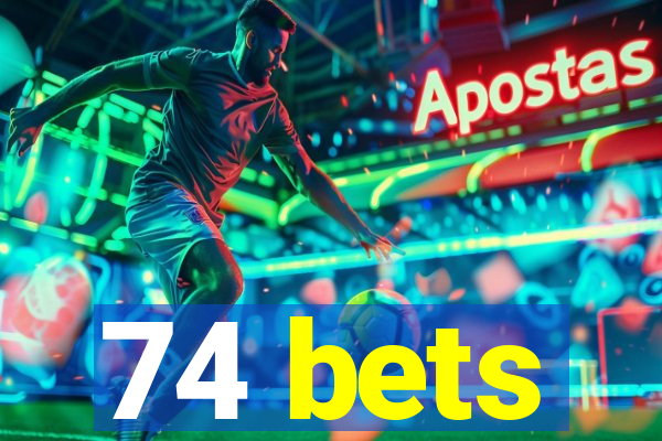74 bets